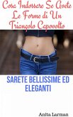 Cosa Indossare Se Avete Le Forme di Un Triangolo Capovolto (eBook, ePUB) Cosa Indossare Se Avete Le Forme di Un Triangolo Capovolto (eBook, ePUB)