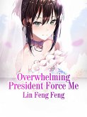 Overwhelming President Force Me (eBook, ePUB)