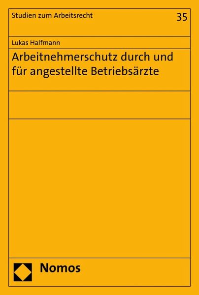 Arbeitnehmerschutz durch und für angestellte Betriebsärzte (eBook, PDF) Arbeitnehmerschutz durch und für angestellte Betriebsärzte (eBook, PDF)