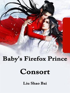 Baby's Firefox Prince Consort (eBook, ePUB) - Shaobai, Liu