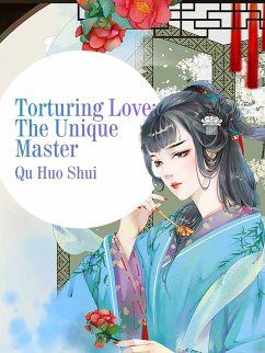 Torturing Love: The Unique Master (eBook, ePUB) - Huoshui, Qu