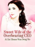 Sweet Wife of the Overbearing CEO (eBook, ePUB)