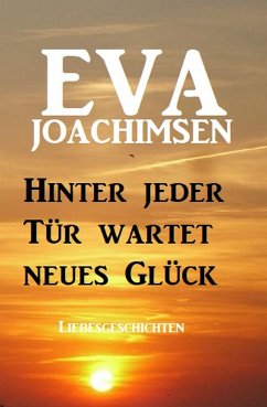 Hinter jeder Tür wartet neues Glück: Liebesgeschichten (eBook, ePUB) - Joachimsen, Eva