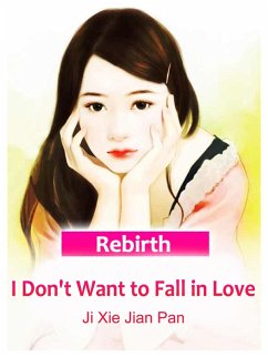 Rebirth: I Don't Want to Fall in Love (eBook, ePUB) - Xiejianpan, Ji