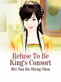 Refuse To Be King's Consort (eBook, ePUB)