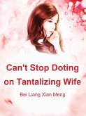 Can't Stop Doting on Tantalizing Wife (eBook, ePUB) Can't Stop Doting on Tantalizing Wife (eBook, ePUB)