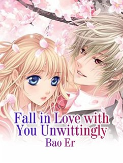 Fall in Love with You Unwittingly (eBook, ePUB) - Er, Bao