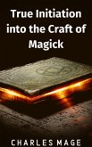 True Initiation into the Craft of Magick (eBook, ePUB)