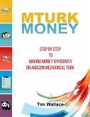 MTurk Money - Step by Step to Making Money Efficiently on MTurk (eBook, ePUB)