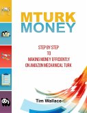 MTurk Money - Step by Step to Making Money Efficiently on MTurk (eBook, ePUB) MTurk Money - Step by Step to Making Money Efficiently on MTurk (eBook, ePUB)