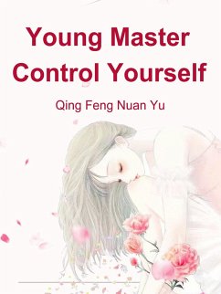 Young Master, Control Yourself (eBook, ePUB) - Fengnuanyu, Qing