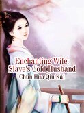 Enchanting Wife: Slave's Cold Husband (eBook, ePUB) Enchanting Wife: Slave's Cold Husband (eBook, ePUB)
