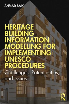 Heritage Building Information Modelling for Implementing UNESCO Procedures (eBook, ePUB) - Baik, Ahmad Hamed