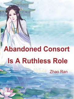 Abandoned Consort Is A Ruthless Role (eBook, ePUB) - Ran, Zhao