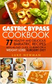 Gastric Bypass Cookbook: 77 Healthy and Delicious Bariatric Recipes with an Easy Guide to Being on a Weight Loss Surgery Diet (eBook, ePUB)