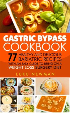 Gastric Bypass Cookbook: 77 Healthy and Delicious Bariatric Recipes with an Easy Guide to Being on a Weight Loss Surgery Diet (eBook, ePUB) - Newman, Luke