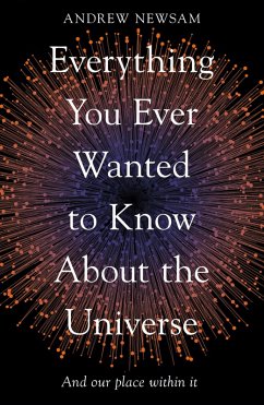 Everything You Ever Wanted to Know About the Universe (eBook, ePUB) - Newsam, Andrew