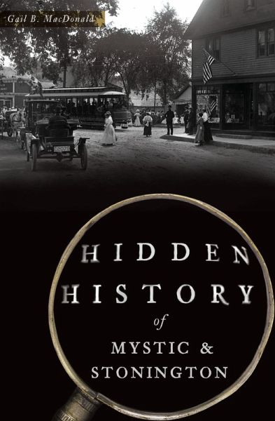 Hidden History of Mystic & Stonington (eBook, ePUB) Hidden History of Mystic & Stonington (eBook, ePUB)