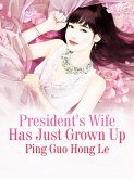 President's Wife Has Just Grown Up (eBook, ePUB) President's Wife Has Just Grown Up (eBook, ePUB)