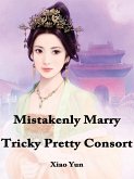Mistakenly Marry Tricky Pretty Consort (eBook, ePUB) Mistakenly Marry Tricky Pretty Consort (eBook, ePUB)