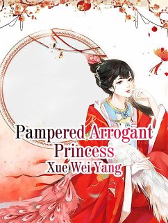 Pampered Arrogant Princess (eBook, ePUB) - Weiyang, Xue