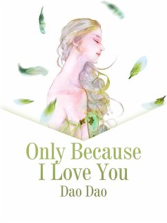 Only Because I Love You (eBook, ePUB) - Dao, Dao