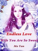 Endless Love: Wife, You Are So Sweet (eBook, ePUB) Endless Love: Wife, You Are So Sweet (eBook, ePUB)