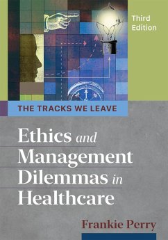 Tracks We Leave: Ethics and Management Dilemmas in Healthcare, Third Edition (eBook, ePUB) - Perry, Frankie