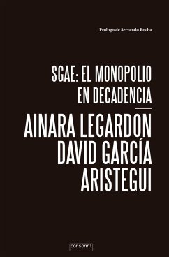 SGAE: el monopolio en decadencia (eBook, ePUB) - LeGardon, Ainara; García Aristegui, David; Consonni