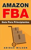 Amazon FBA: Guía Para Principiantes (eBook, ePUB) Amazon FBA: Guía Para Principiantes (eBook, ePUB)