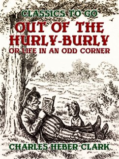 Out Of The Hurly-Burly, Or Life In An Odd Corner (eBook, ePUB) - Clark, Charles Heber