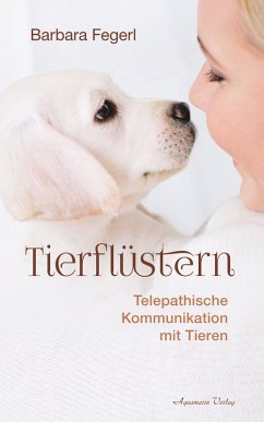 Tierflüstern - Telepathische Kommunikation mit Tieren (eBook, ePUB) - Fegerl, Barbara