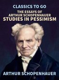 The Essays of Arthur Schopenhauer; Studies in Pessimism (eBook, ePUB)