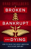 Broken, Bankrupt, and Dying (eBook, ePUB)