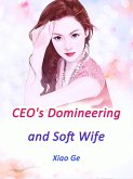 CEO's Domineering and Soft Wife (eBook, ePUB)