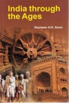 India Through The Ages (eBook, ePUB) - Anam, Nazmeen A. H.