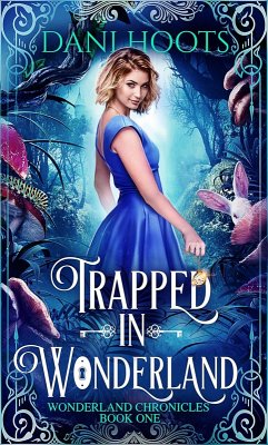 Trapped in Wonderland (The Wonderland Chronicles, #1) (eBook, ePUB) - Hoots, Dani