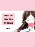 What Do I Do With My Heart (eBook, ePUB)