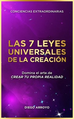 Las 7 Leyes Universales De La Creación (Conciencias Extraordinarias, #1) (eBook, ePUB) - Arroyo, Diego