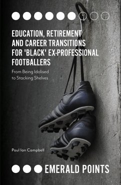 Education, Retirement and Career Transitions for 'Black' Ex-Professional Footballers (eBook, ePUB) - Campbell, Paul