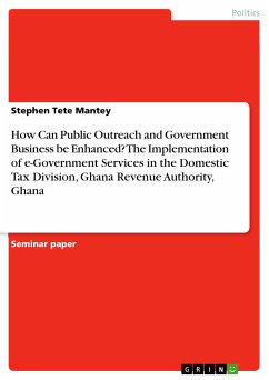 How Can Public Outreach and Government Business be Enhanced? The Implementation of e-Government Services in the Domestic Tax Division, Ghana Revenue Authority, Ghana (eBook, PDF)