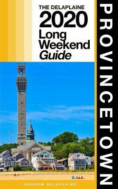 Provincetown - The Delaplaine 2020 Long Weekend Guide (Long Weekend Guides) (eBook, ePUB) - Delaplaine, Andrew