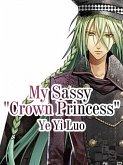 My Sassy 'Crown Princess' (eBook, ePUB) My Sassy 'Crown Princess' (eBook, ePUB)