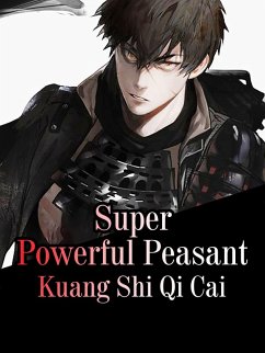 Super Powerful Peasant (eBook, ePUB) - Shiqicai, Kuang