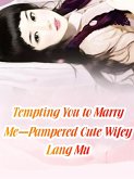 Tempting You to Marry Me-Pampered Cute Wifey (eBook, ePUB)