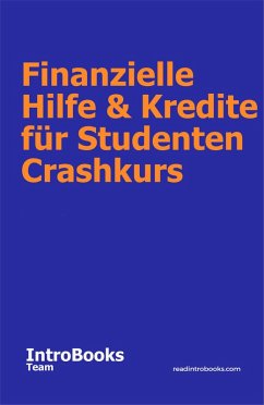 Finanzielle Hilfe & Kredite für Studenten Crashkurs (eBook, ePUB) - Team, IntroBooks