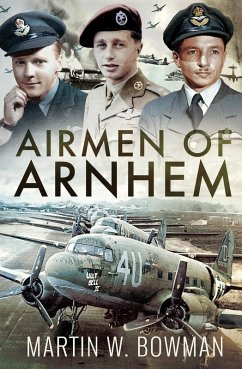 Airmen of Arnhem (eBook, ePUB) - Martin W Bowman, Bowman