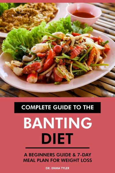 Complete Guide to the Banting Diet: A Beginners Guide & 7-Day Meal Plan for Weight Loss (eBook, ePUB) Complete Guide to the Banting Diet: A Beginners Guide & 7-Day Meal Plan for Weight Loss (eBook, ePUB)