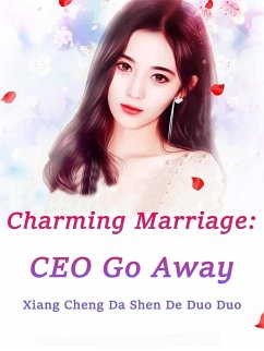 Charming Marriage: CEO Go Away (eBook, ePUB) - Chengdashendeduoduo, Xiang