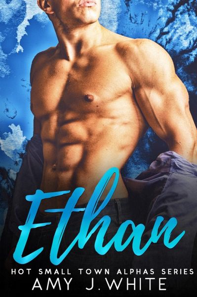 Ethan (Hot Small Town Alphas Book 1) (eBook, ePUB)
